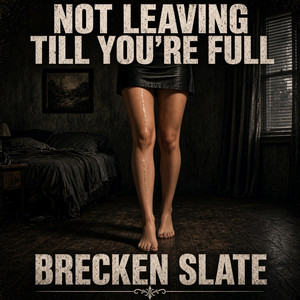 Not Leaving Till You’re Full by Brecken Slate