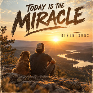 Today Is The Miracle by Risen Sons