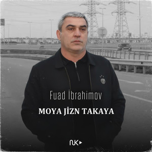 Fuad Ibrahimov - MOYA JİZN TAKAYA
