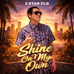 Shine On My Own by 5 Star Flo