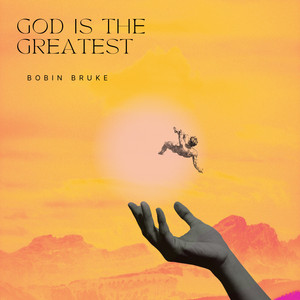 God Is the Greatest by Bobin Bruke