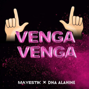 Venga Venga by DNA ALAHINE, MAYESTIK