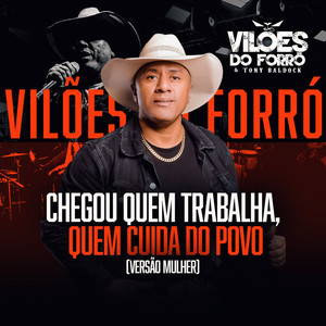 Vilões do Forró e Tony Baldock - Chegou Quem Trabalha, Quem Cuida do Povo (Versão Mulher)