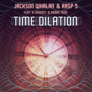 Time Dilation by Jackson Whalan, Rasp-5, B-RiddimZ, Robbie Dude