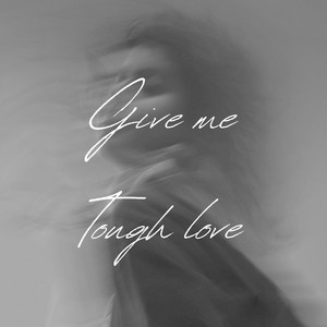 Give me tough love by AJZ