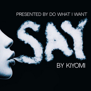 SAY by DO WHAT I WANT, Kiyomi