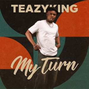 Teazyking - My Turn