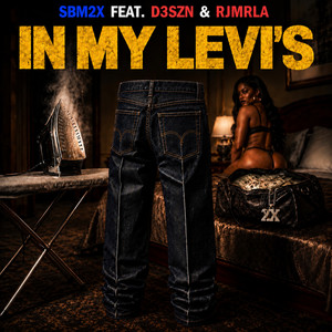 In My Levis (feat. RJMrLA & D3SZN) by SBM2X, RJMrLA, D3szn