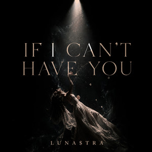 If I Can’t Have You by LUNA$TRA