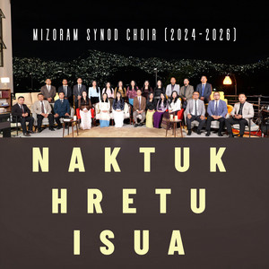 Naktuk Hretu Isua by Mizoram Synod Choir (2024-2026)