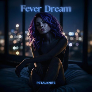 Fever Dream by PETALKNIFE