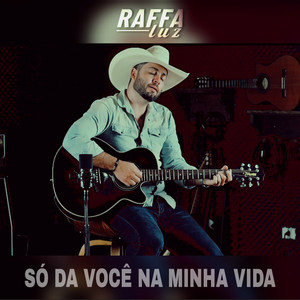 Raffa Luz - Só da Você na Minha Vida