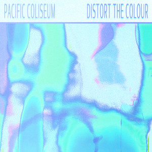 Pacific Coliseum — Distort The Colour (2026)
