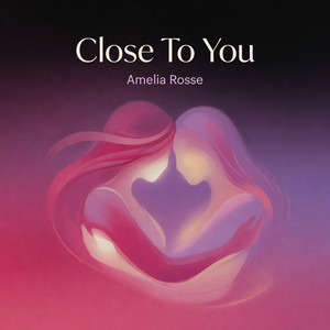 Close To You by Amelia Rosse