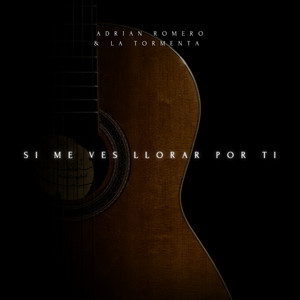 Adrián Romero y la Tormenta - Si Me Ves Llorar Por Ti