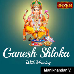 Maniknandan V. - Ganesh Shloka With Meaning