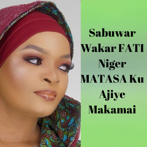 Sabuwar Wakar FATI Niger MATASA Ku Ajiye Makamai