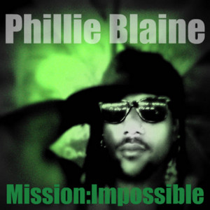 Phillie Blaine - Mission Impossible | Listen on Spotify, Apple Music, Amazon Music & more