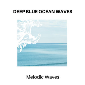 Deep Blue Ocean Waves - Melodic Waves album