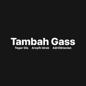 Tambah Gass by Tegar Ola, Arsyih Idrak, AdriOktavian