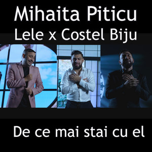 Mihaita Piticu - De ce mai stai cu el (feat. Lele & Costel Biju)