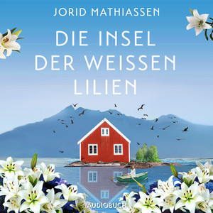 Die Insel der weißen Lilien (Roman | Eine berührende Liebesgeschichte im traumhaften Norwegen)
