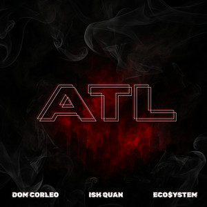 ATL by Ish Quan, Eco$ystem, Dom Corleo