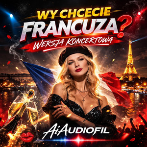 Wy Chcecie Francuza? | A Ja Jestem Francuzką! | Wersja Koncertowa 2026 by AiAUDIOFIL