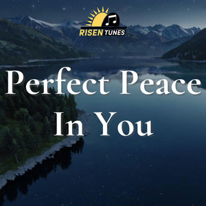 Perfect Peace In You by Risen Tunes