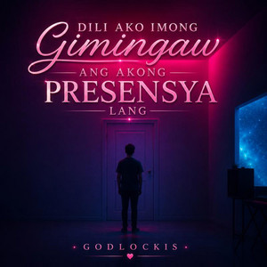 Dili Ako Imong Gimingaw Ang Akong Presensya Lang by Godlockis