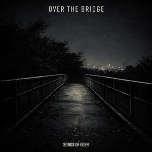 Over The Bridge by Songs Of Eden