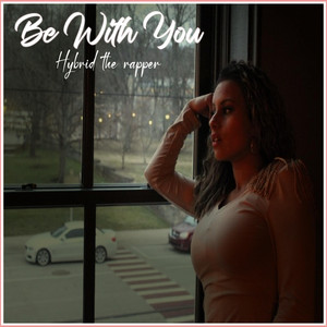 Be With You by Hybrid the Rapper