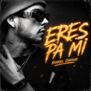 ERES PA MI by Kannel Diamond