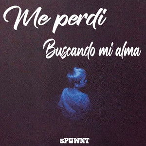 Me Perdi Buscando Mi Alma by sPOWNT
