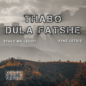 Thabo Dula Fatshe by King Letsie, Stavo Wa Lehipi