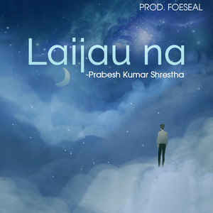 Prabesh Kumar Shrestha - Laijau Na