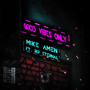 Good Vibes Only by Mike Amen, Rip Eternal