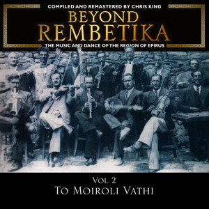 Beyond Rembetika Vol 2: To Moiroloi Vathi Music of Epirus — Various Artists
