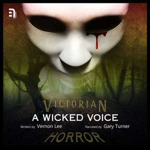A Wicked Voice - A Victorian Horror Story (Unabbreviated)