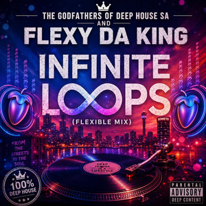 Infinite Loops (Flexible Mix) by Flexy Da King, The Godfathers Of Deep House SA