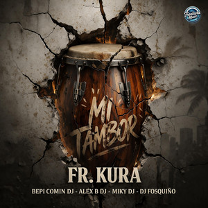 Mi Tambor by Fr. Kura, Bepi Comin' Dj, Alex B DJ, Miky DJ, DJ Fosquiño