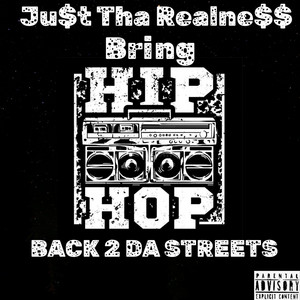 Bring Hip Hop Back 2 Da Streets by Ju$t Tha Realne$$