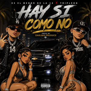 HAY SI COMO NO by 03 El Menor De La 14, Tripleog, DARLING PRODUCE
