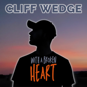 With A Broken Heart by Cliff Wedge