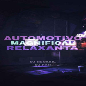 AUTOMOTIVO MAGNIFICAL RELAXANTA by DJ PKN, DJ REOXXIL, DJ GUIZIINHO DA ZS
