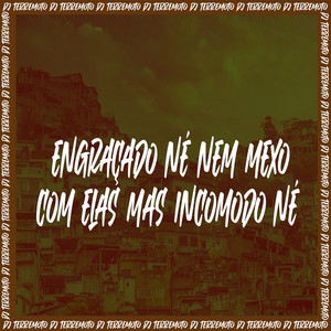 DJ TERREMOTO - Engraçado Né Nem Mexo Com Elas Mas Incomodo Né