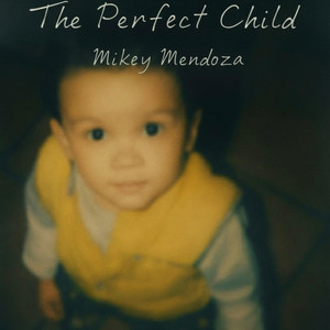 the perfect child by Mikey Mendoza
