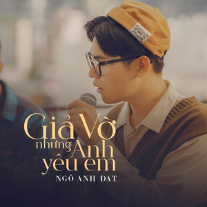 Ngô Anh Đạt - Giả Vờ Nhưng Anh Yêu Em