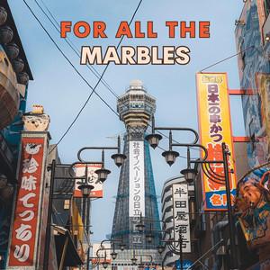 For All The Marbles by TapDaddy