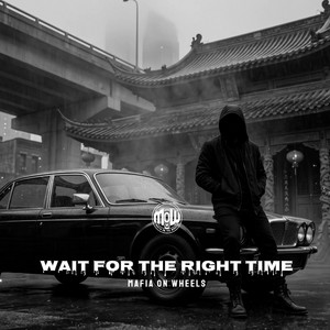 WAIT FOR THE RIGHT TIME (MOW) by MAFIA ON WHEELS